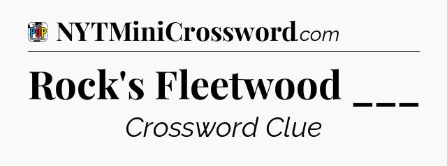 Rock's Fleetwood ___ Crossword Clue