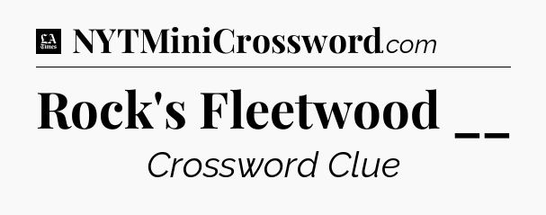 Rock's Fleetwood __ - LA Times Crossword