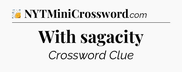 With sagacity - 7 Little Words