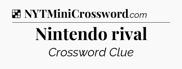 Solution: Nintendo rival - NYT Crossword