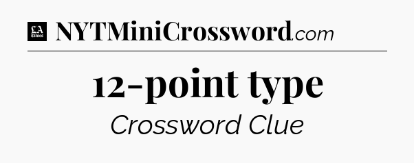 12-point type - LA Times Crossword