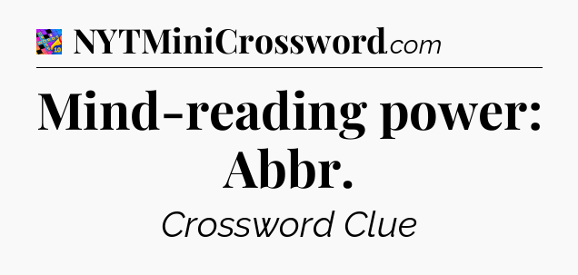 Mind-reading power: Abbr Crossword Clue