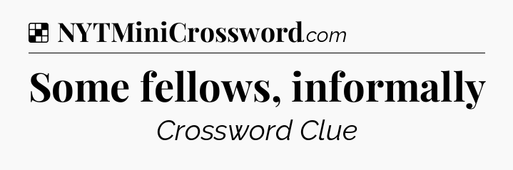 Solution: Some fellows, informally - NYT Crossword