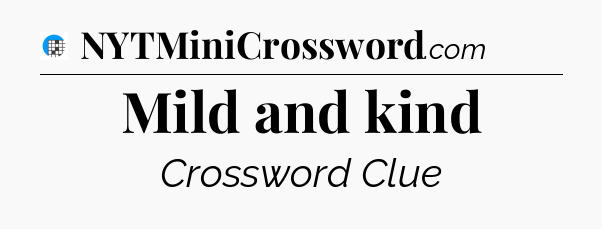 Mild and kind Crossword Clue