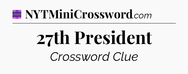 27th President - Thomas Joseph Crossword