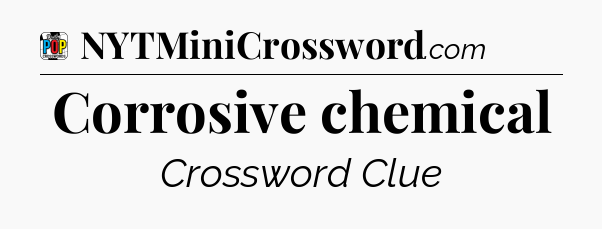 Corrosive chemical Crossword Clue