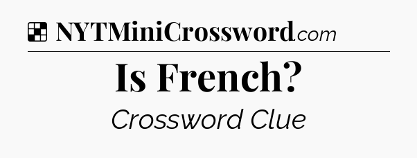 Solution: Is French - NYT Crossword