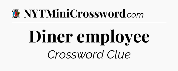 Diner employee Crossword Clue