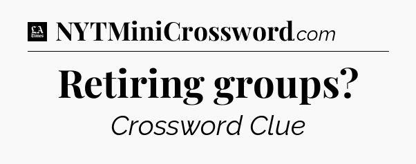 Retiring groups - LA Times Crossword