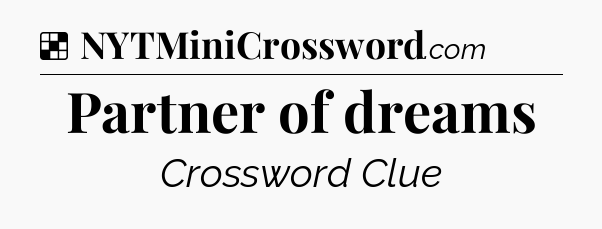Solution: Partner of dreams - NYT Crossword