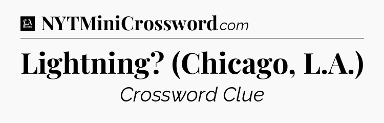 Lightning? (Chicago, L.A.) - LA Times Crossword