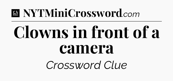 Clowns in front of a camera - LA Times Crossword