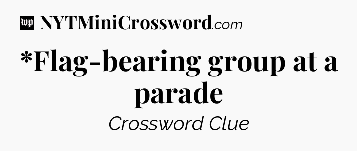 *Flag-bearing group at a parade Crossword Clue