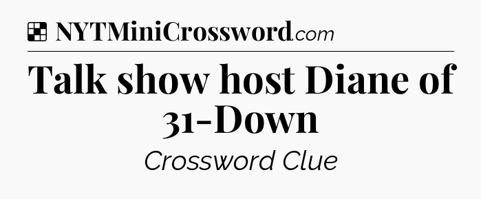 Solution: Talk show host Diane of 31-Down - NYT Crossword