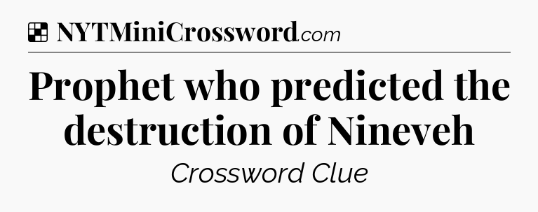 Solution: Prophet who predicted the destruction of Nineveh - NYT Crossword