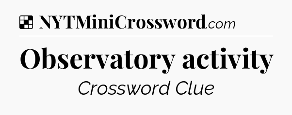Solution: Observatory activity - NYT Crossword