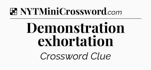 Solution: Demonstration exhortation - NYT Crossword