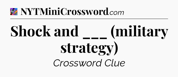 Shock and ___ (military strategy) Crossword Clue