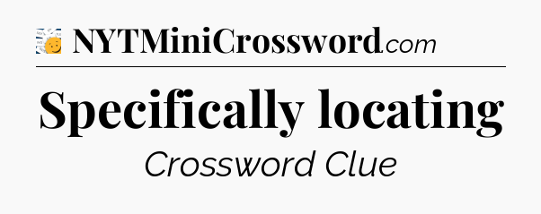 Specifically locating - 7 Little Words