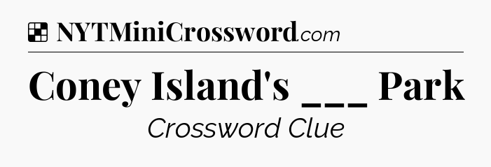 Solution: Coney Island's ___ Park - NYT Crossword