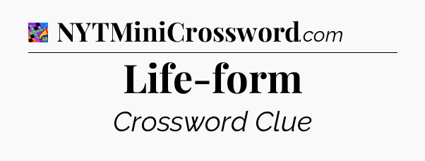 Life-form Crossword Clue