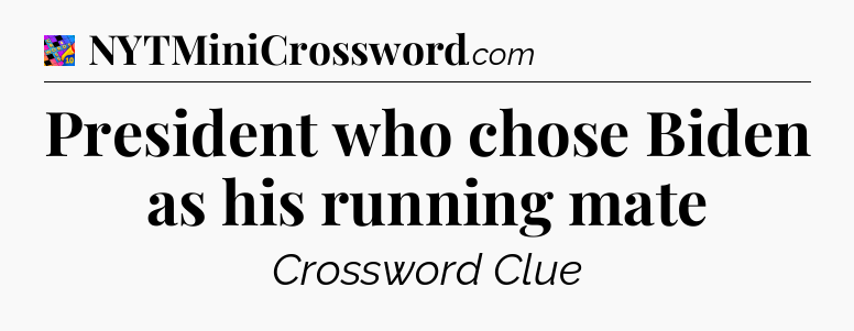 President who chose Biden as his running mate Crossword Clue