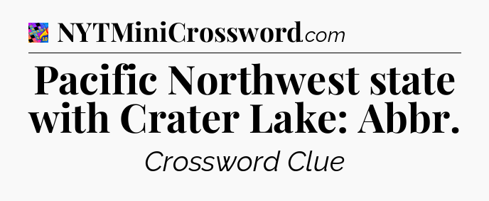 Pacific Northwest state with Crater Lake: Abbr Crossword Clue
