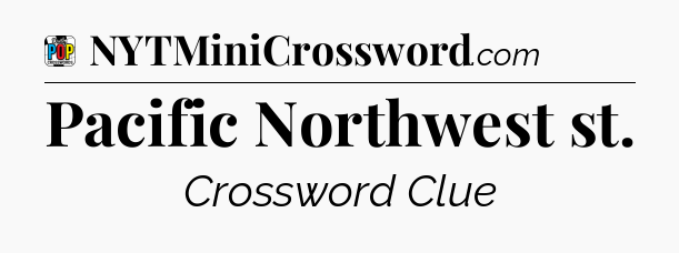 Pacific Northwest st Crossword Clue