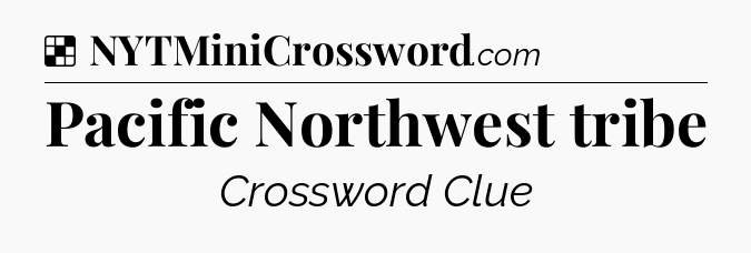Solution: Pacific Northwest tribe - NYT Crossword