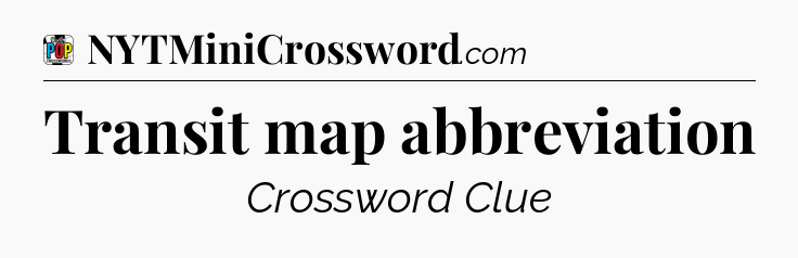Transit map abbreviation Crossword Clue