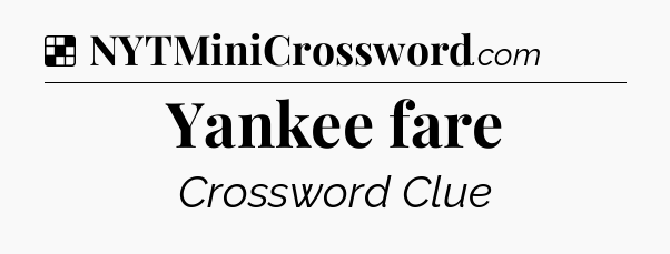 Solution: Yankee fare - NYT Crossword