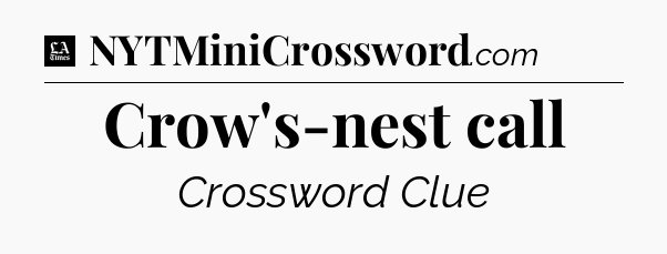 Crow's-nest call - LA Times Crossword