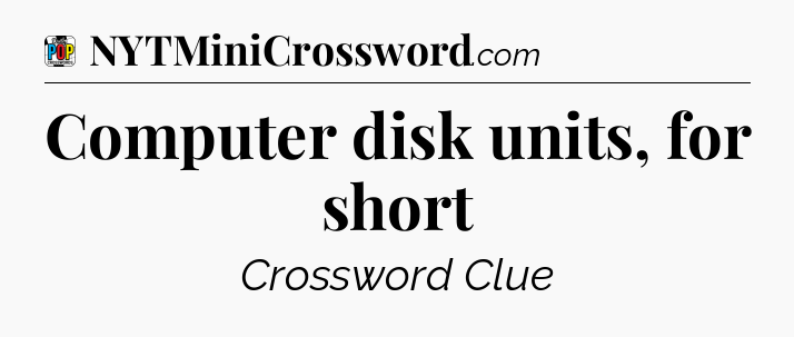 Computer disk units, for short Crossword Clue