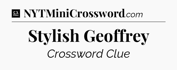 Stylish Geoffrey - LA Times Crossword
