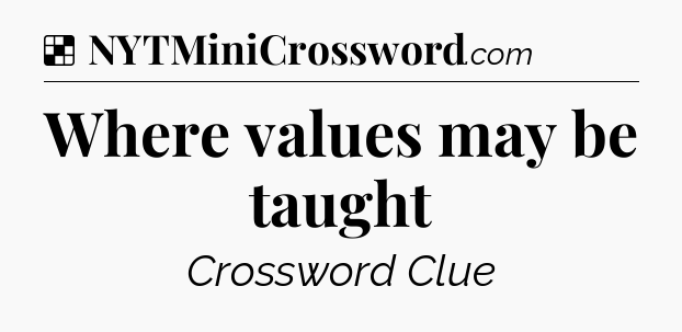 Solution: Where values may be taught - NYT Crossword