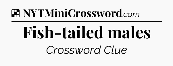 Solution: Fish-tailed males - NYT Crossword
