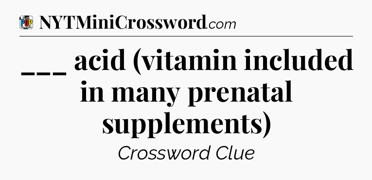 ___ acid (vitamin included in many prenatal supplements) Crossword Clue