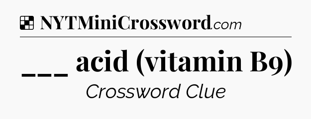 Solution: ___ acid (vitamin B9) - NYT Crossword