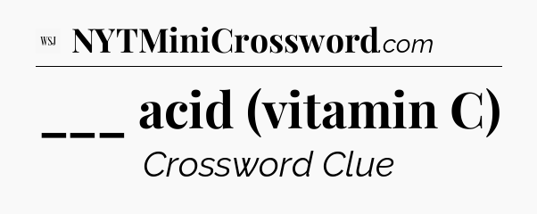 ___ acid (vitamin C) - WSJ Crossword