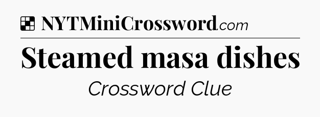 Solution: Steamed masa dishes - NYT Crossword