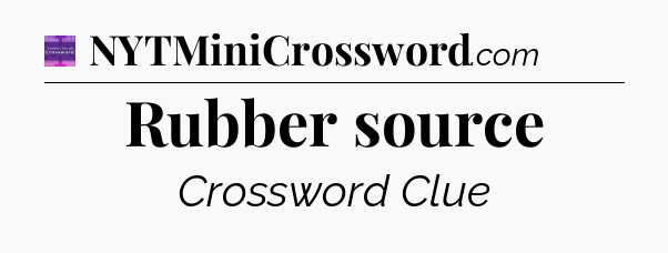 Rubber source - Thomas Joseph Crossword