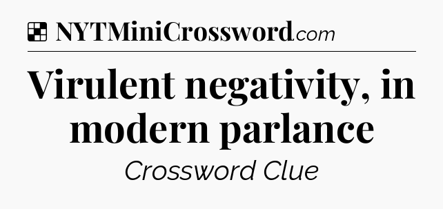 Solution: Virulent negativity, in modern parlance - NYT Crossword