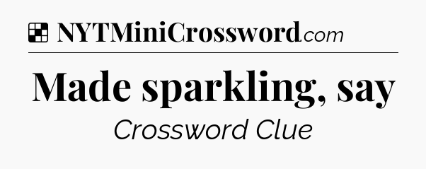 Solution: Made sparkling, say - NYT Crossword
