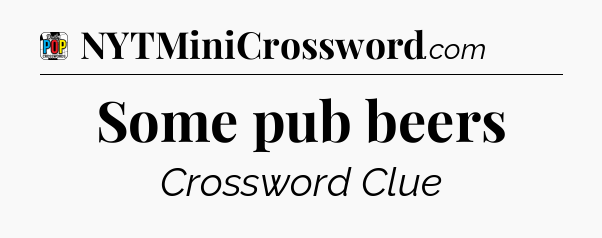 Some pub beers Crossword Clue