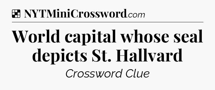 Solution: World capital whose seal depicts St. Hallvard - NYT Crossword