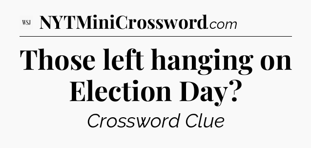 Those left hanging on Election Day - WSJ Crossword