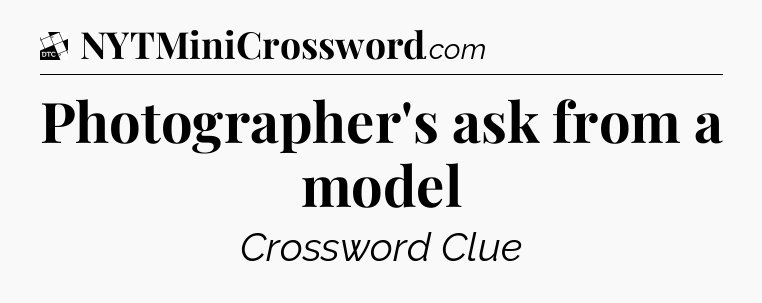 Photographer's ask from a model - Daily Themed Classic Crossword