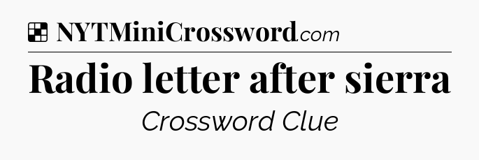 Solution: Radio letter after sierra - NYT Crossword