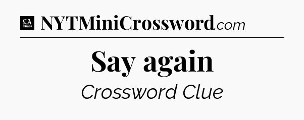 Say again - LA Times Crossword