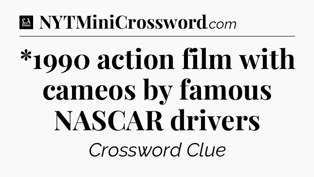 *1990 action film with cameos by famous NASCAR drivers - LA Times Crossword